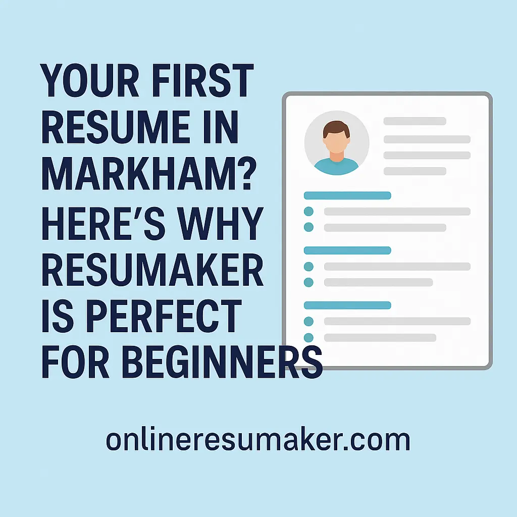 Your First Resume in Markham? Here’s Why Resumaker Is Perfect for Beginners
